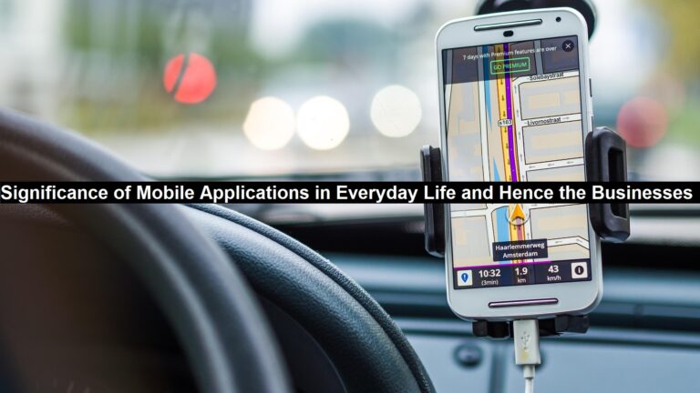 Significance of Mobile Applications in Everyday Life and Hence the Businesses 