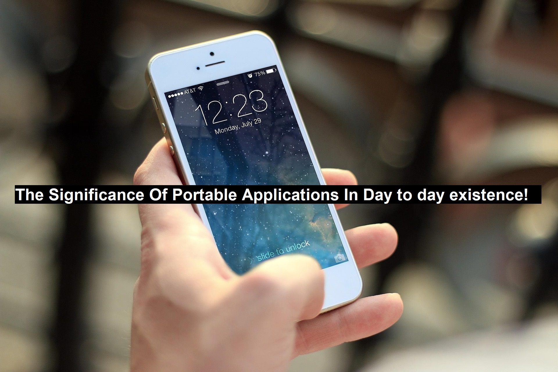 The Significance Of Portable Applications in Day to Day Existence ...