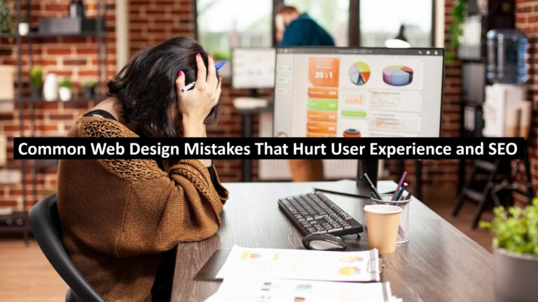 Common Web Design Mistakes That Hurt User Experience and SEO